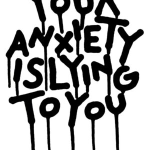 Your Anxiety is Lying