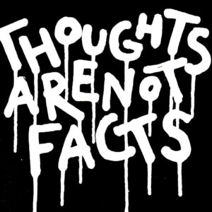 Thoughts are not facts