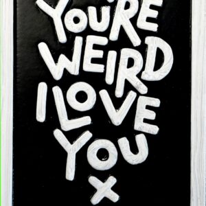 You're weird I love you ( black )