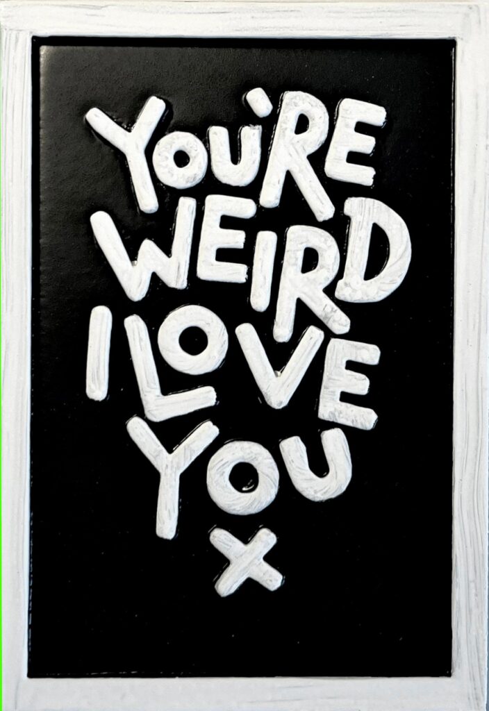 You're weird I love you ( black )